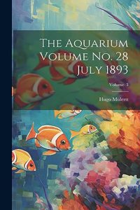 Aquarium Volume no. 28 July 1893; Volume 3