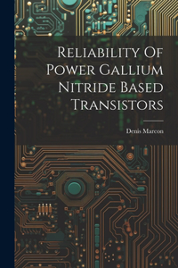 Reliability Of Power Gallium Nitride Based Transistors