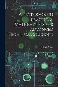 Text-book on Practical Mathematics for Advanced Technical Students
