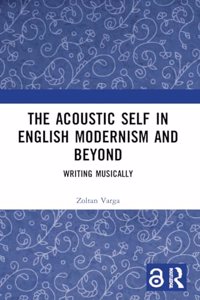 The Acoustic Self in English Modernism and Beyond