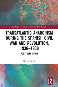 Transatlantic Anarchism during the Spanish Civil War and Revolution, 1936-1939