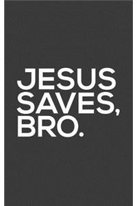 Jesus Saves Bro