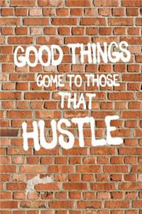 Good Things Come To Those That Hustle