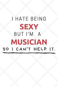 I Hate Being Sexy But I'm A Musician So I Can't Help It