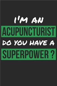 Acupuncturist Notebook - I'm An Acupuncturist Do You Have A Superpower? - Funny Gift for Acupuncturist - Acupuncturist Journal