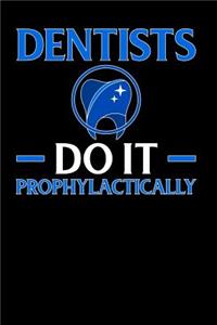 Dentist Do It Prophylactically