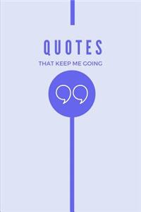 Quotes That Keep Me Going