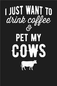 I Just Want To Drink Coffee & Pet My Cows