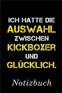 Ich Hatte Die Auswahl Zwischen Kickboxer Und Glücklich Notizbuch