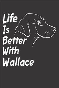 Life Is Better With Wallace