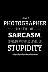 Photographer - My Level of Sarcasm Depends On Your Level of Stupidity