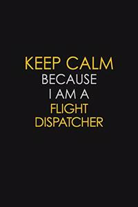 Keep Calm Because I Am A Flight Dispatcher