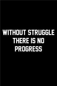 Without Struggle There Is No Progress