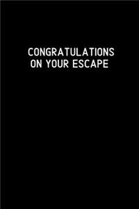 Congratulations on your escape