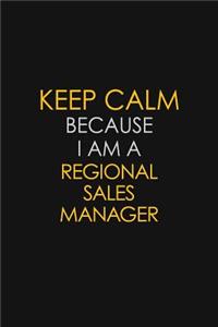 Keep Calm Because I Am A Regional Sales Manager