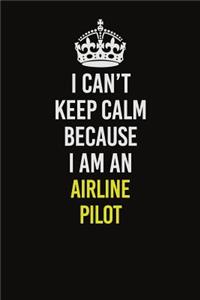 I Can�t Keep Calm Because I Am An Airline Pilot