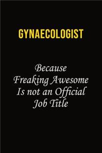 Gynaecologist Because Freaking Awesome Is Not An Official Job Title