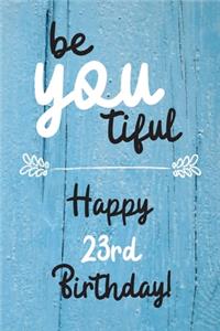 Be You tiful Happy 23rd Birthday