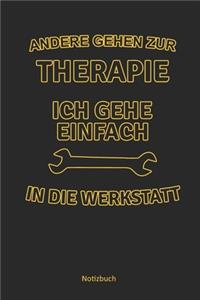 Andere gehen zur Therapie ich gehe einfach in die Werkstatt