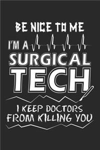 Be Nice to me I'm a surgical Tech I keep Doctors From Killing you
