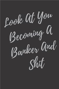 Look At You Becoming A Banker And Shit
