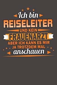 Ich Bin Reiseleiter Und Kein Frauenarzt Aber Ich Kann Es Mir Ja Trotzdem Mal Anschauen