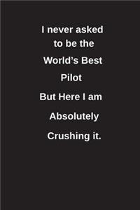 I Never Asked to Be the World's Best Pilot But Here I Am Absolutely Crushing It.