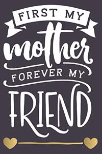 First My Mother Forever My Friend