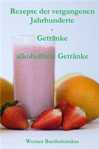 Rezepte der vergangenen Jahrhunderte - Getränke - alkoholfreie Getränke