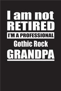 I Am Not Retired I'm A Professional Gothic Rock Grandpa