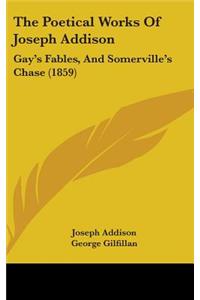 The Poetical Works of Joseph Addison: Gay's Fables, and Somerville's Chase (1859)