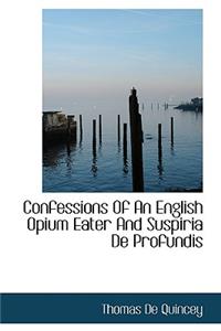 Confessions of an English Opium Eater and Suspiria de Profundis