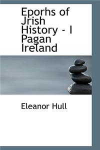 Eporhs of Jrish History - I Pagan Ireland