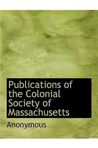 Publications of the Colonial Society of Massachusetts