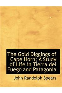 The Gold Diggings of Cape Horn; A Study of Life in Tierra del Fuego and Patagonia