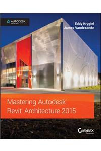 Mastering Autodesk Revit Architecture 2015: Autodesk Official Press