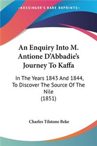 Enquiry Into M. Antione D'Abbadie's Journey To Kaffa