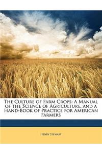 The Culture of Farm Crops: A Manual of the Science of Agriculture, and a Hand-Book of Practice for American Farmers