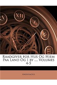 Raadgiver for Hus Og Hjem Paa Land Og I by ..., Volumes 4-5
