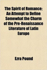 The Spirit of Romance; An Attempt to Define Somewhat the Charm of the Pre-Renaissance Literature of Latin Europe