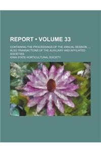 Report (Volume 33); Containing the Proceedings of the Annual Session, Also Transactions of the Auxiliary and Affiliated Societies