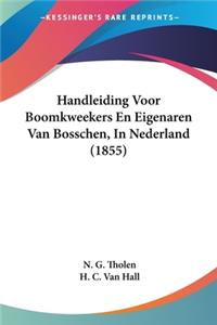 Handleiding Voor Boomkweekers En Eigenaren Van Bosschen, In Nederland (1855)