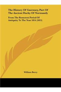 History of Guernsey, Part of the Ancient Duchy of Normandy
