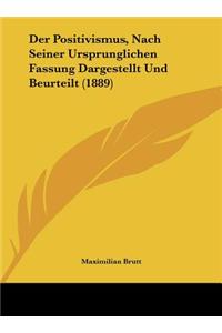 Der Positivismus, Nach Seiner Ursprunglichen Fassung Dargestellt Und Beurteilt (1889)