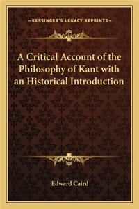 Critical Account of the Philosophy of Kant with an Historical Introduction