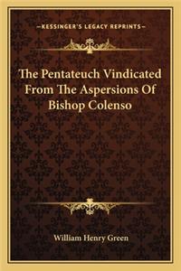 Pentateuch Vindicated from the Aspersions of Bishop Colenso