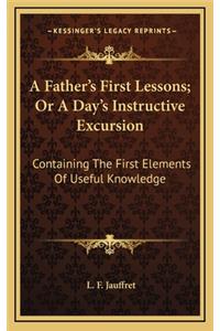 A Father's First Lessons; Or a Day's Instructive Excursion