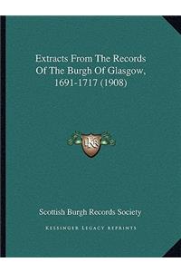 Extracts From The Records Of The Burgh Of Glasgow, 1691-1717 (1908)