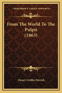 From the World to the Pulpit (1863)
