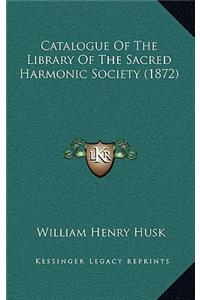 Catalogue of the Library of the Sacred Harmonic Society (1872)